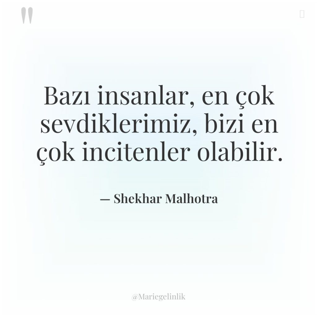 Bazı insanlar, en çok sevdiklerimiz, bizi en çok incitenler olabilir.