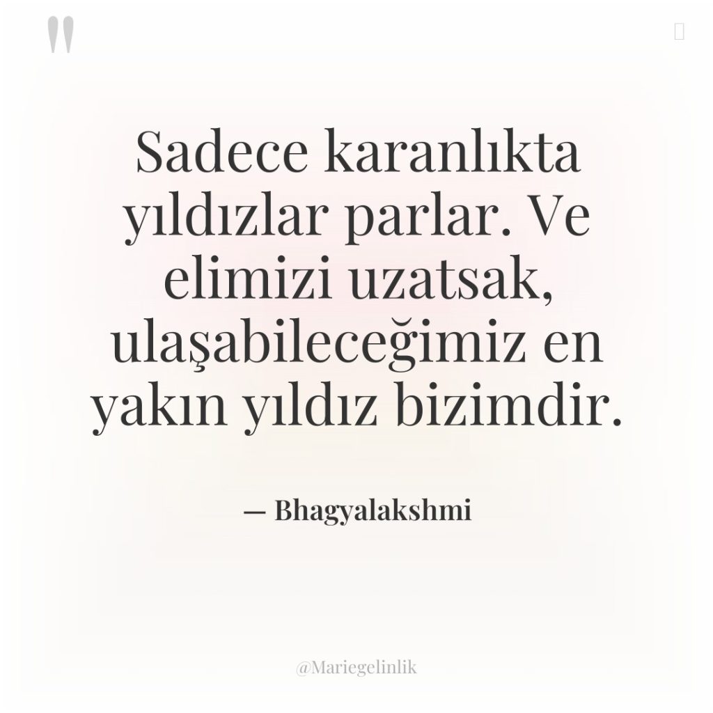 Sadece karanlıkta yıldızlar parlar. Ve elimizi uzatsak, ulaşabileceğimiz en yakın…