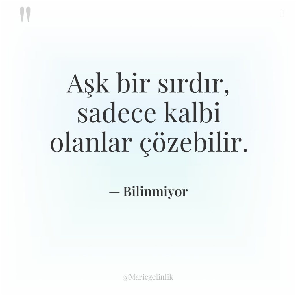 Aşk bir sırdır, sadece kalbi olanlar çözebilir.