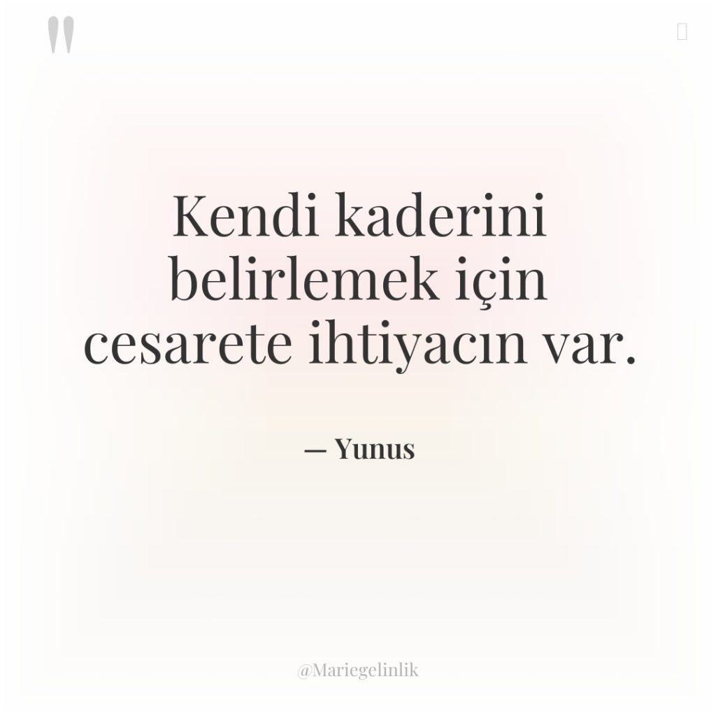 Kendi kaderini belirlemek için cesarete ihtiyacın var.