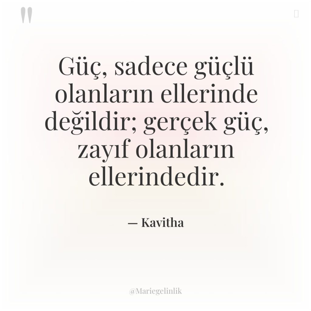 Güç, sadece güçlü olanların ellerinde değildir; gerçek güç, zayıf olanların…