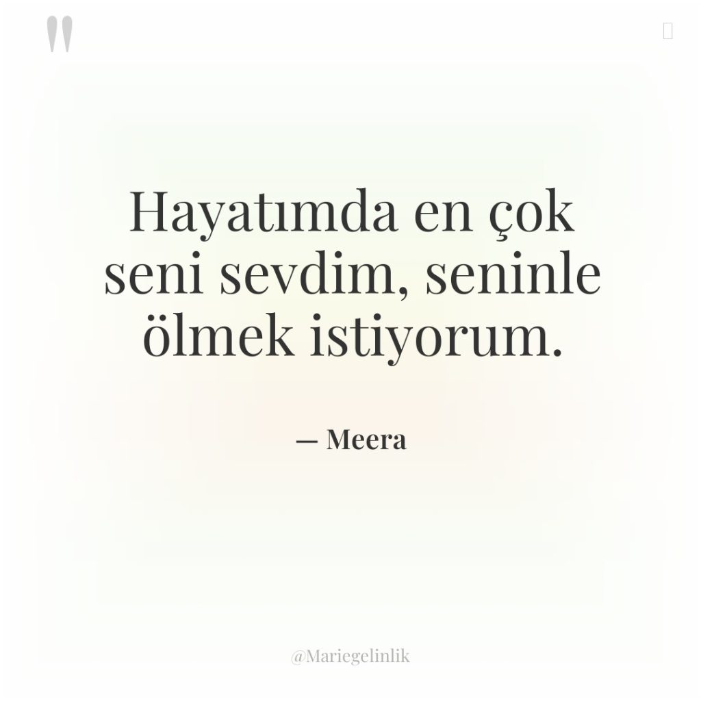 Hayatımda en çok seni sevdim, seninle ölmek istiyorum.