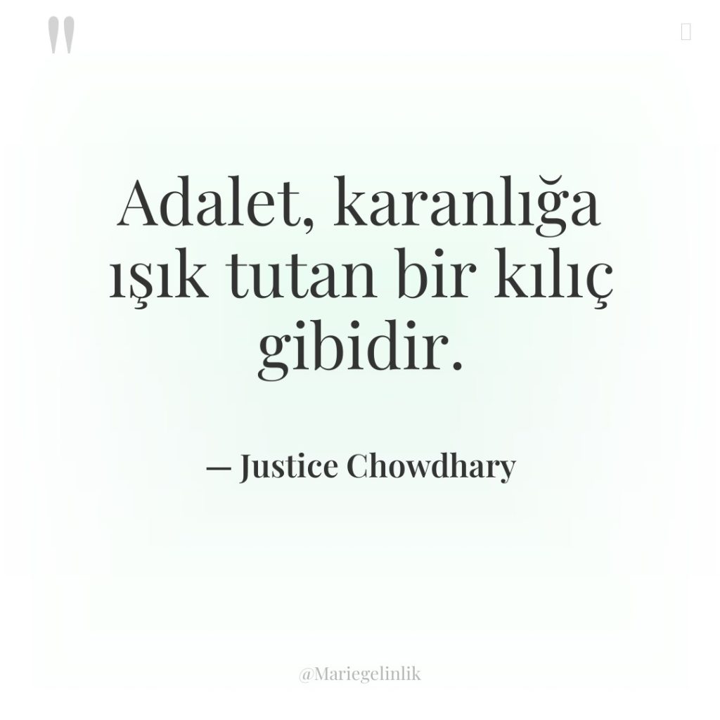 Adalet, karanlığa ışık tutan bir kılıç gibidir.