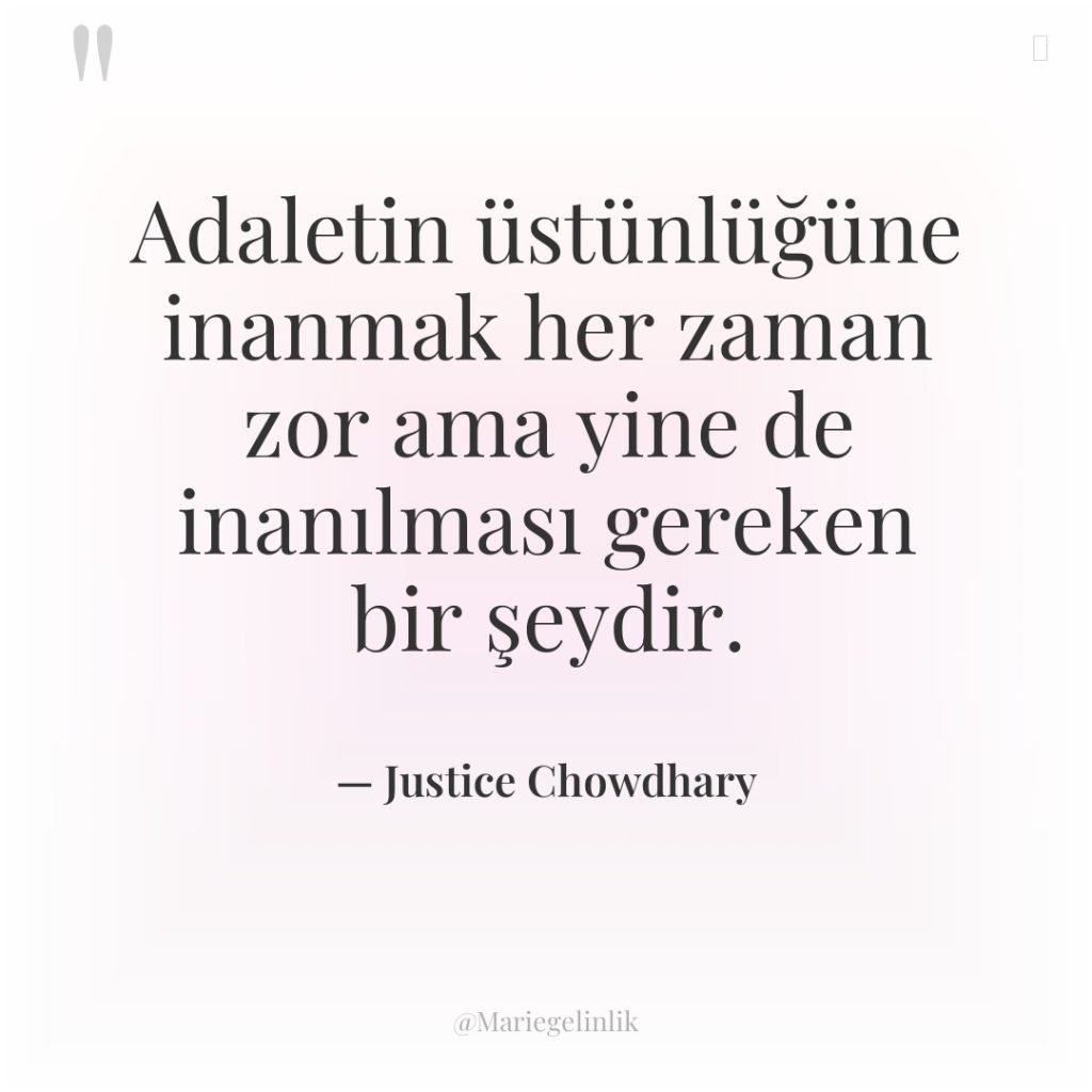 Adaletin üstünlüğüne inanmak her zaman zor ama yine de inanılması…