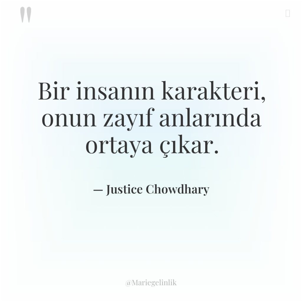 Bir insanın karakteri, onun zayıf anlarında ortaya çıkar.