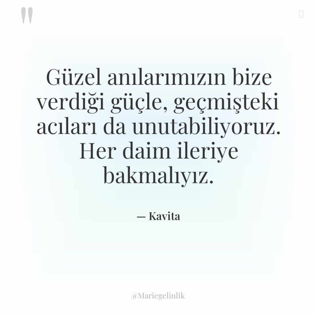 Güzel anılarımızın bize verdiği güçle, geçmişteki acıları da unutabiliyoruz. Her…