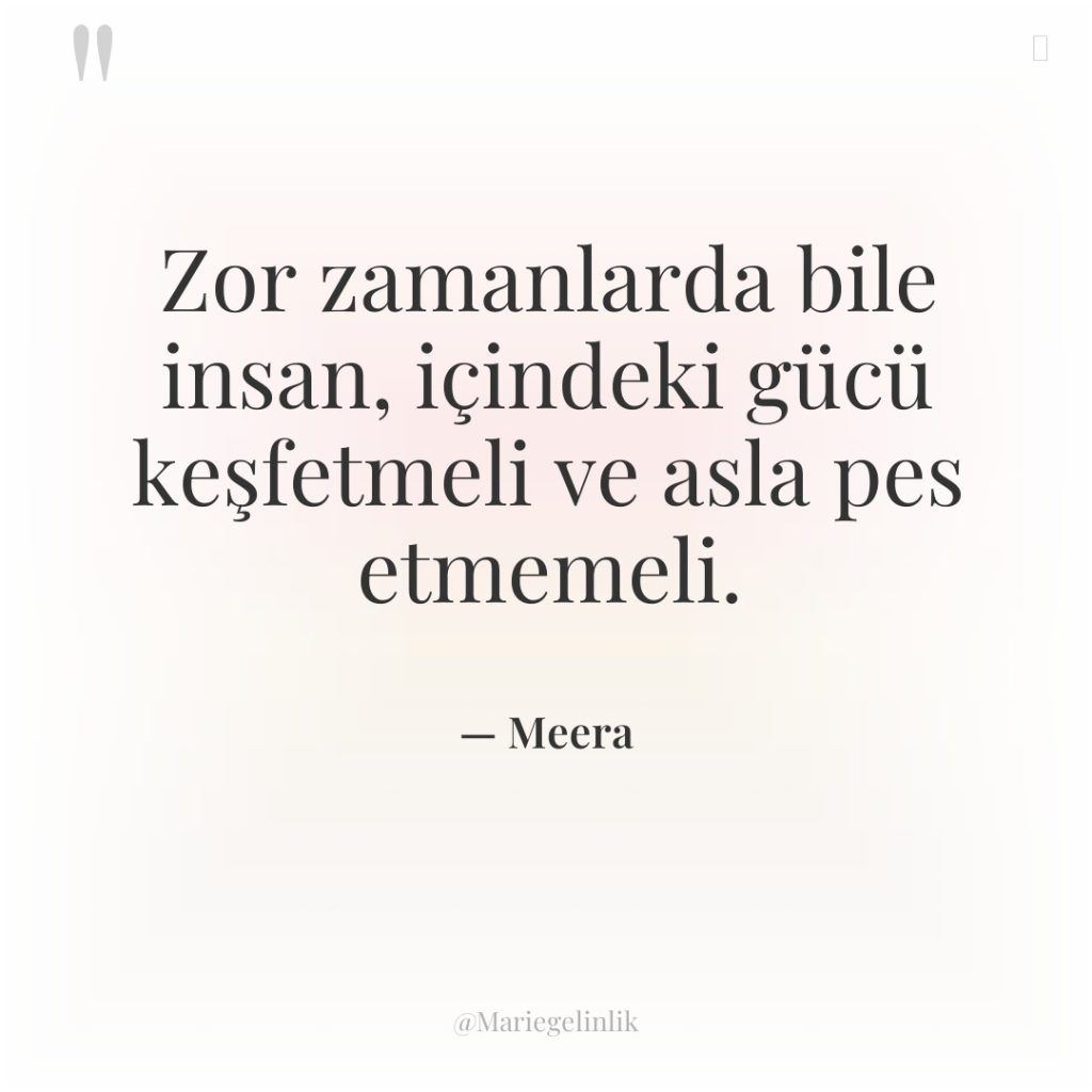 Zor zamanlarda bile insan, içindeki gücü keşfetmeli ve asla pes…