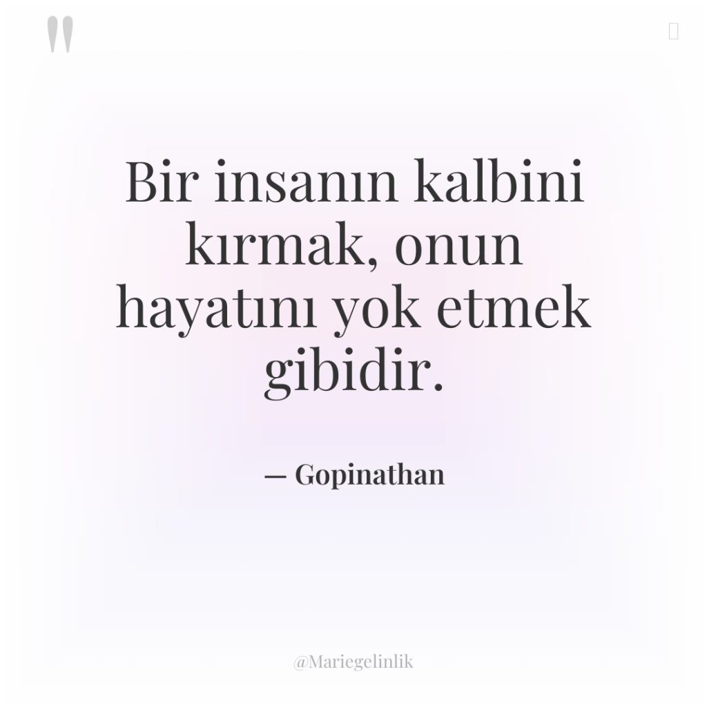 Bir insanın kalbini kırmak, onun hayatını yok etmek gibidir.