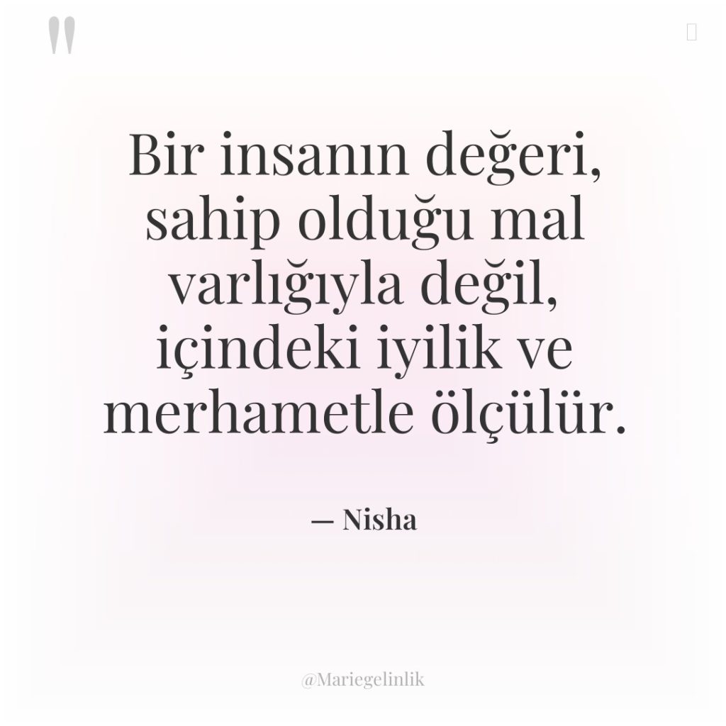 Bir insanın değeri, sahip olduğu mal varlığıyla değil, içindeki iyilik…