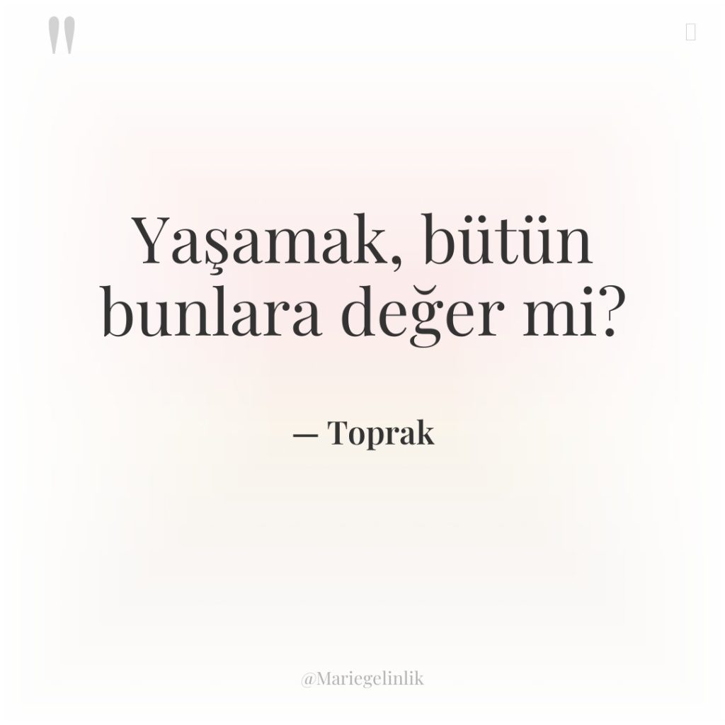 Yaşamak, bütün bunlara değer mi?