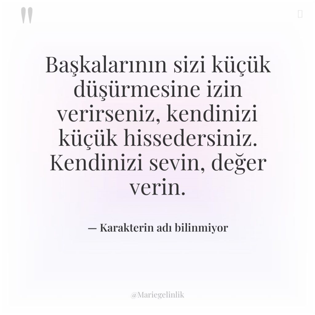 Başkalarının sizi küçük düşürmesine izin verirseniz, kendinizi küçük hissedersiniz. Kendinizi…
