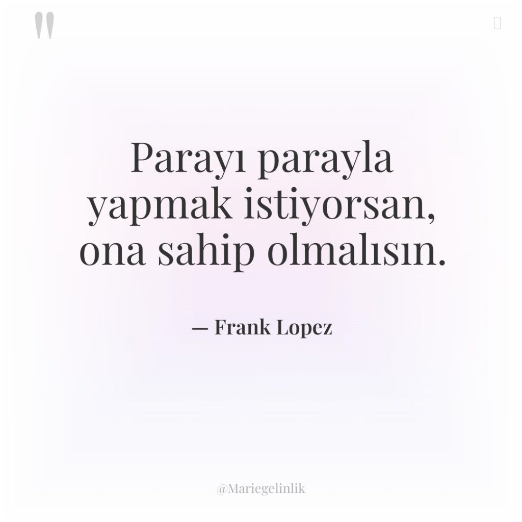 Parayı parayla yapmak istiyorsan, ona sahip olmalısın.