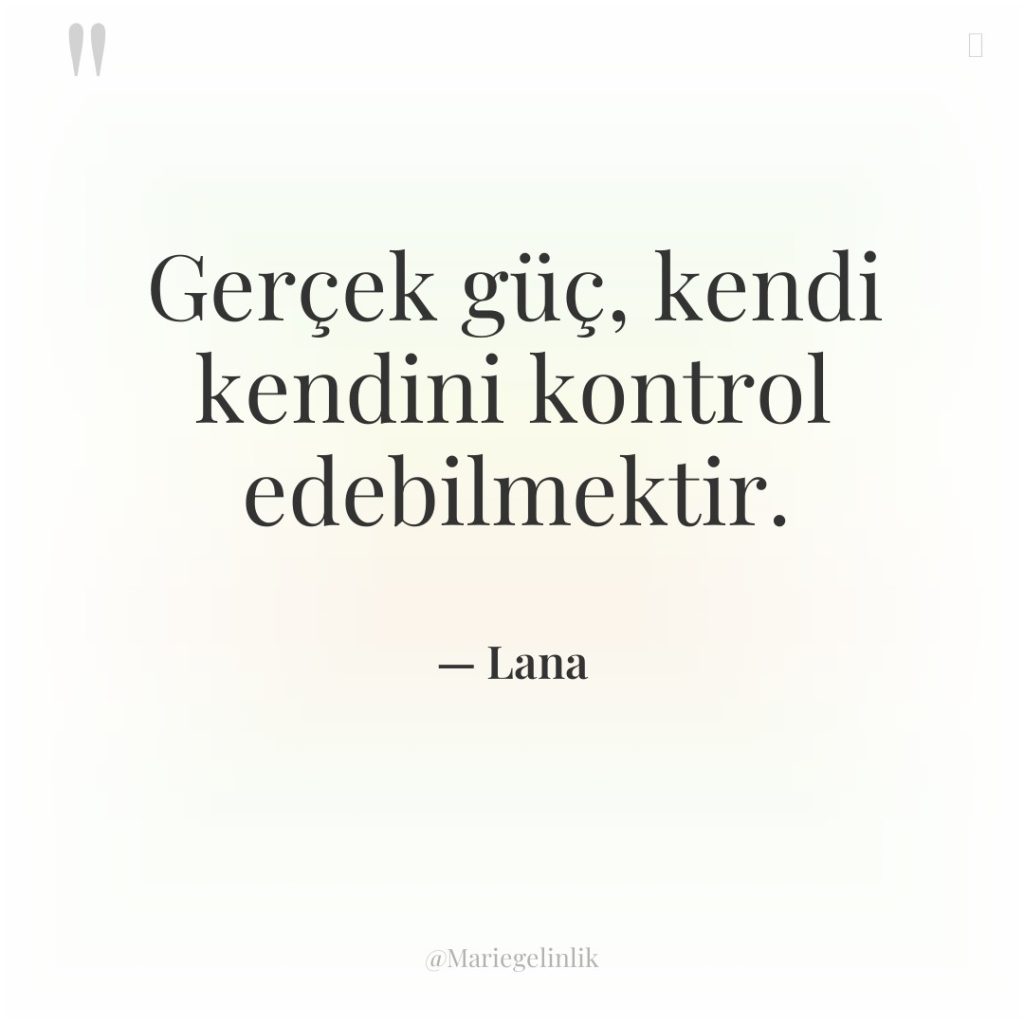Gerçek güç, kendi kendini kontrol edebilmektir.