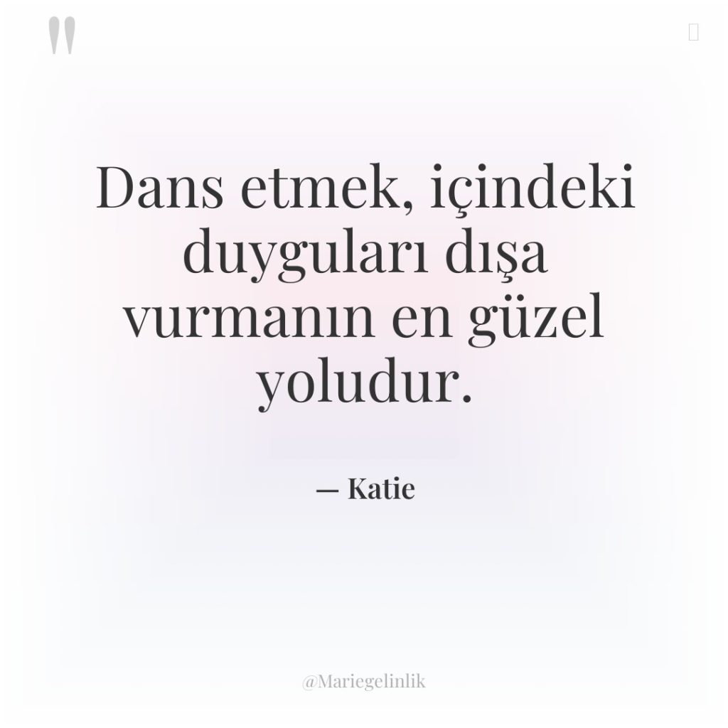 Dans etmek, içindeki duyguları dışa vurmanın en güzel yoludur.