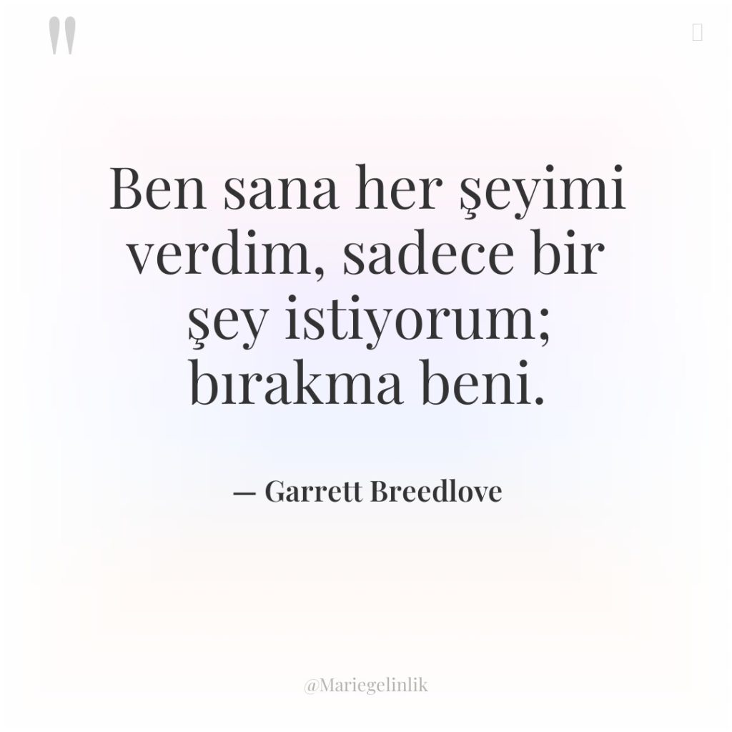 Ben sana her şeyimi verdim, sadece bir şey istiyorum; bırakma…