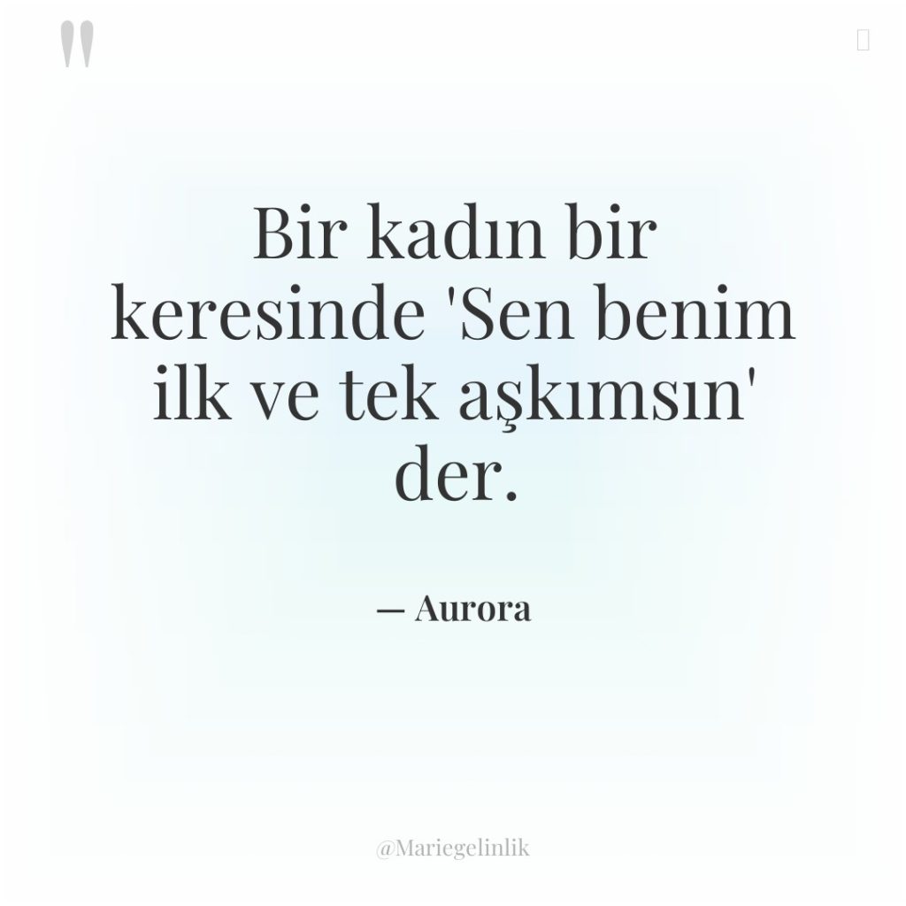 Bir kadın bir keresinde ‘Sen benim ilk ve tek aşkımsın’…