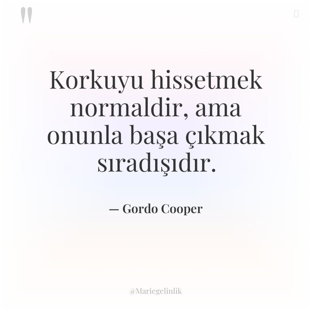 Korkuyu hissetmek normaldir, ama onunla başa çıkmak sıradışıdır.