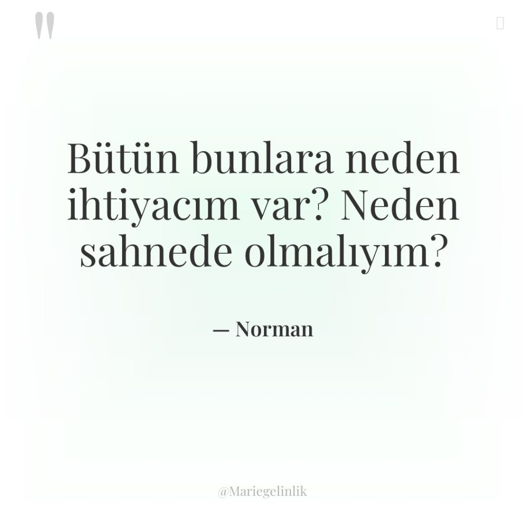 Bütün bunlara neden ihtiyacım var? Neden sahnede olmalıyım?