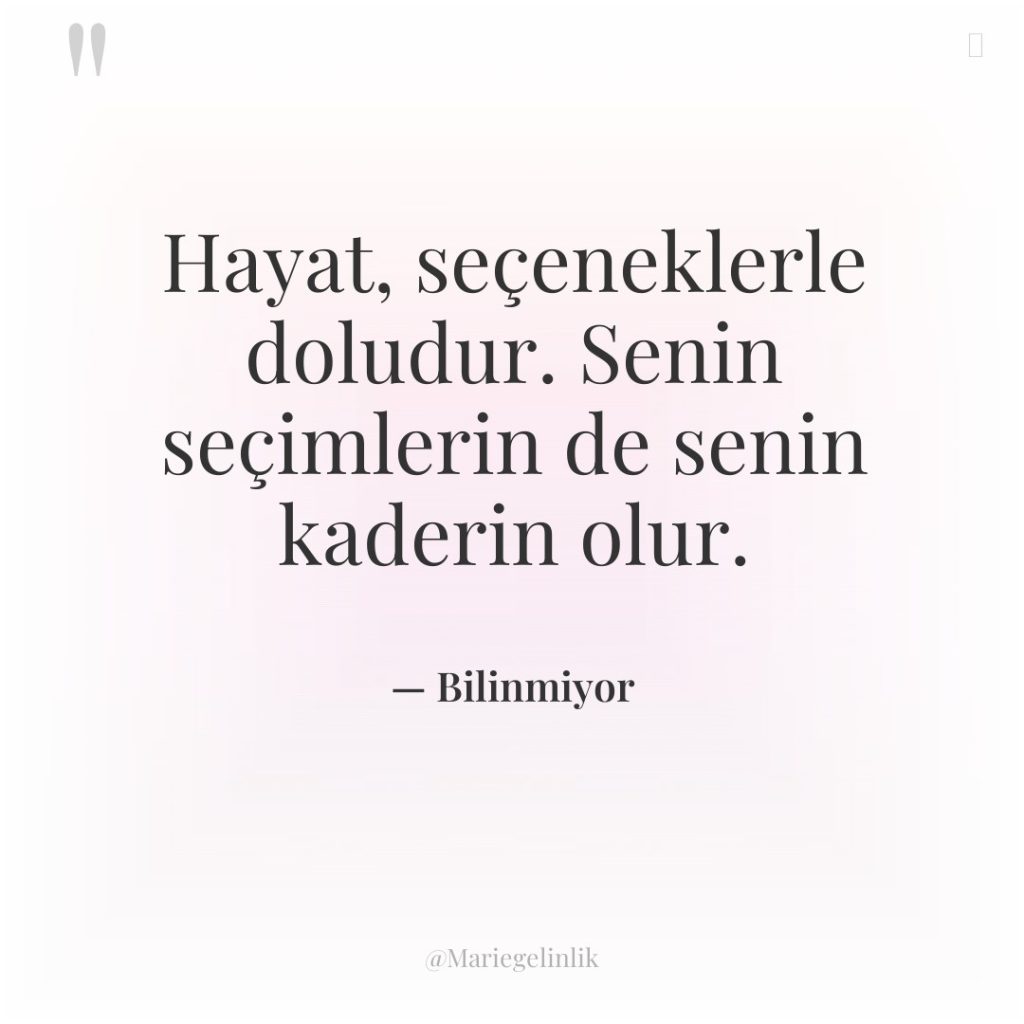 Hayat, seçeneklerle doludur. Senin seçimlerin de senin kaderin olur.