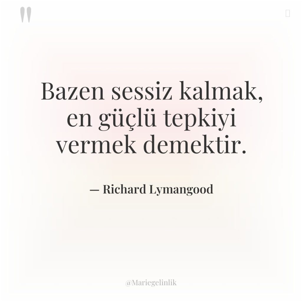 Bazen sessiz kalmak, en güçlü tepkiyi vermek demektir.