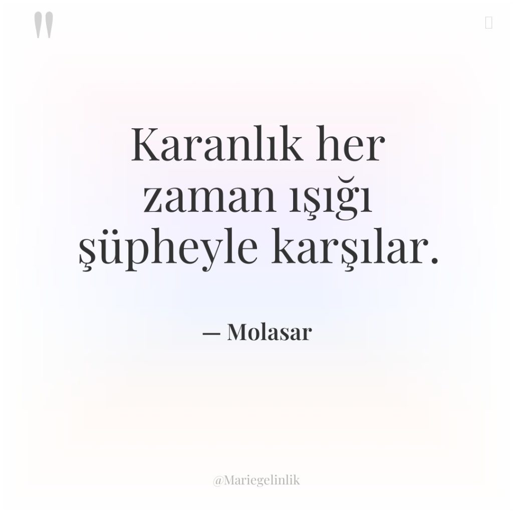 Karanlık her zaman ışığı şüpheyle karşılar.