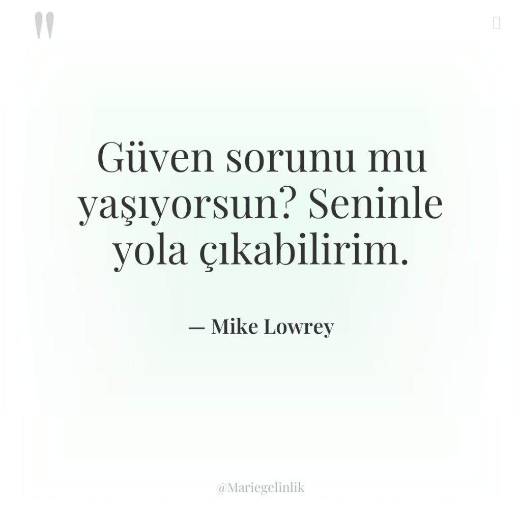 Güven sorunu mu yaşıyorsun? Seninle yola çıkabilirim.
