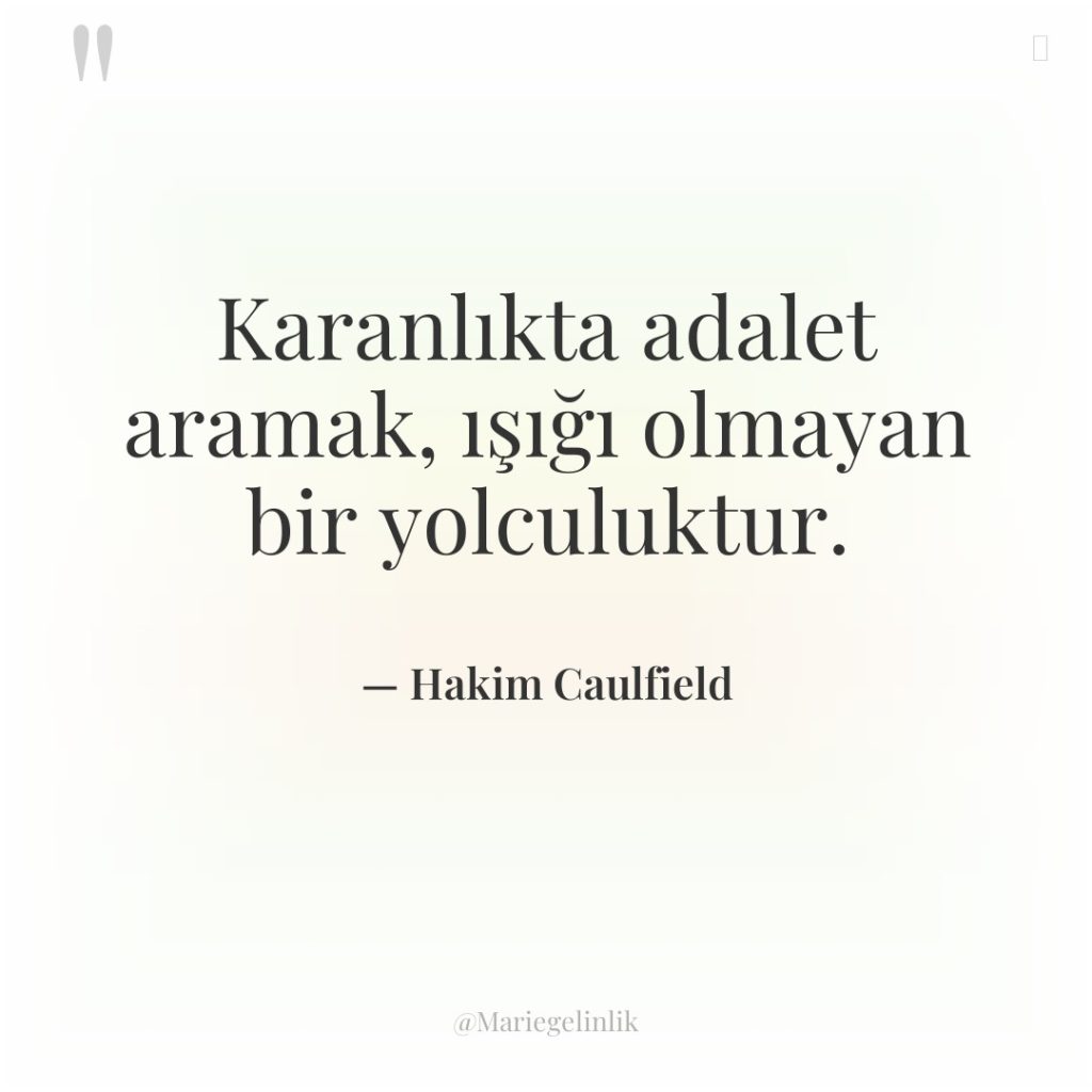 Karanlıkta adalet aramak, ışığı olmayan bir yolculuktur.