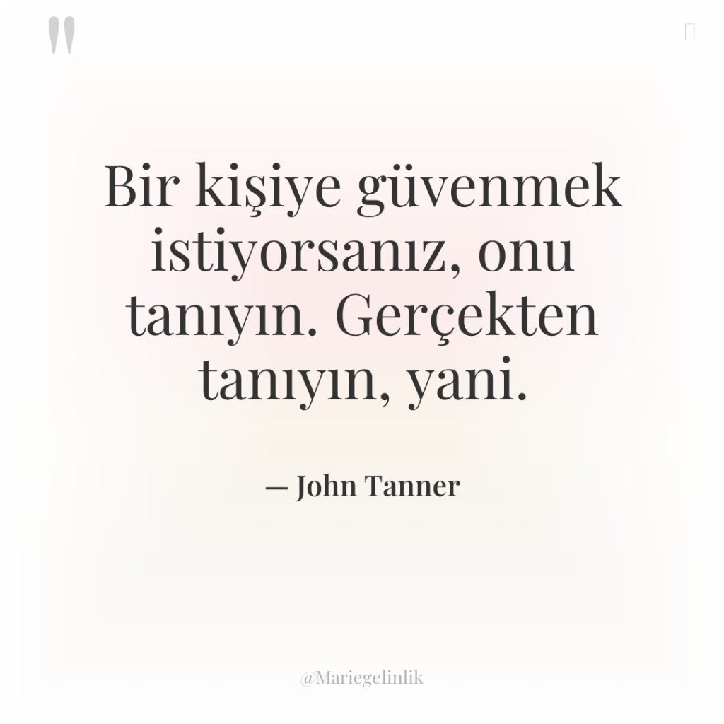 Bir kişiye güvenmek istiyorsanız, onu tanıyın. Gerçekten tanıyın, yani.