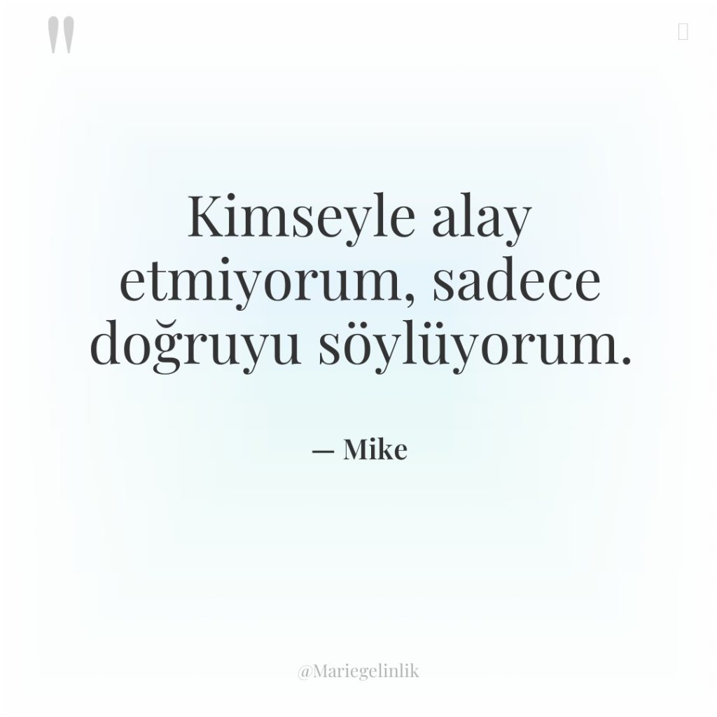 Kimseyle alay etmiyorum, sadece doğruyu söylüyorum.