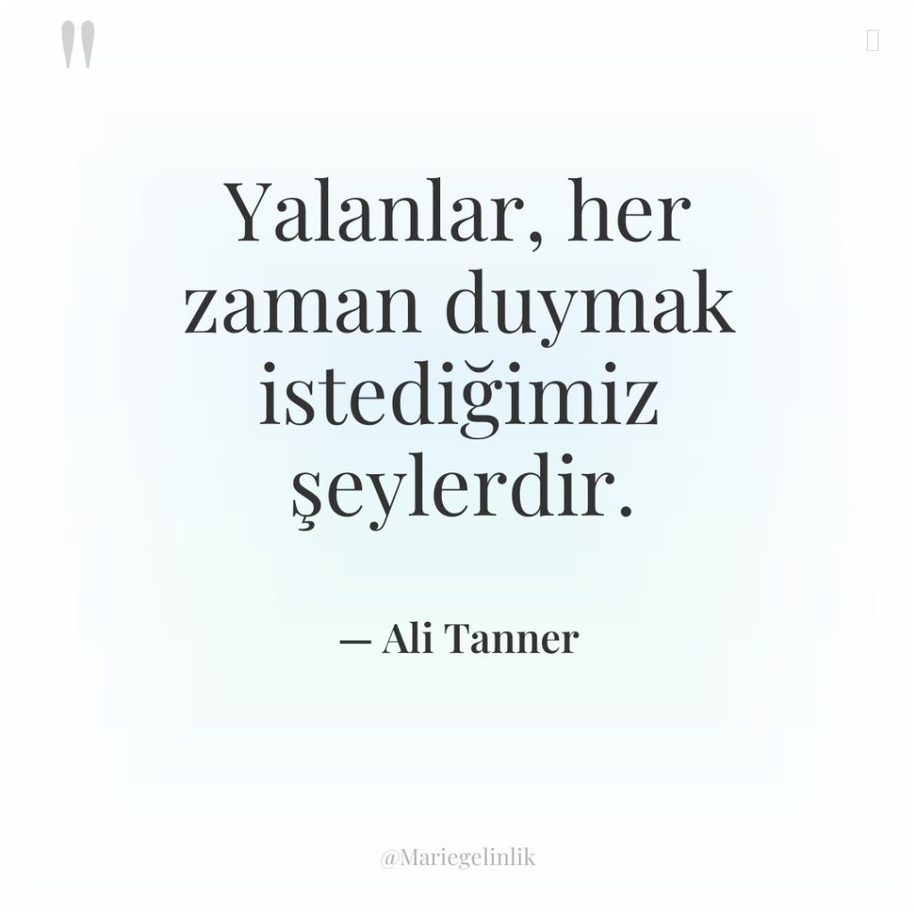 Yalanlar, her zaman duymak istediğimiz şeylerdir.