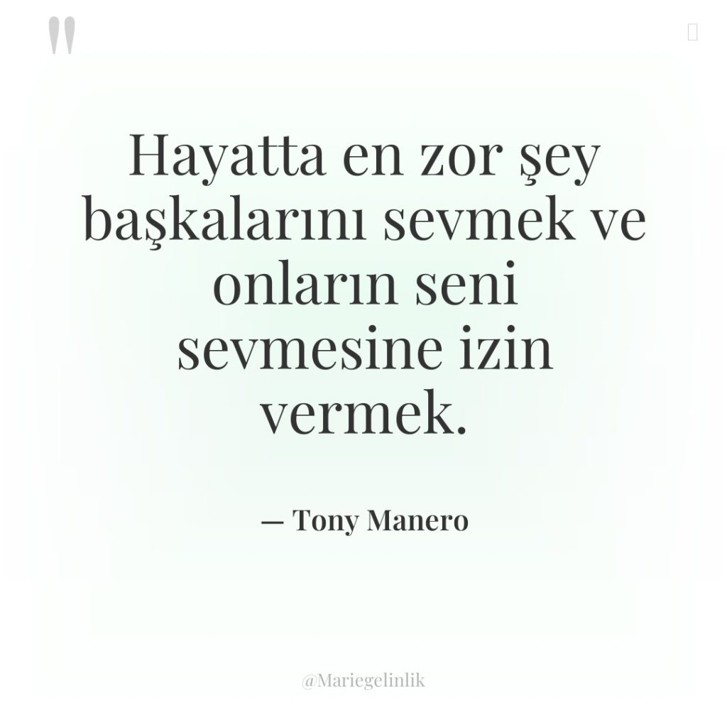 Hayatta en zor şey başkalarını sevmek ve onların seni sevmesine…