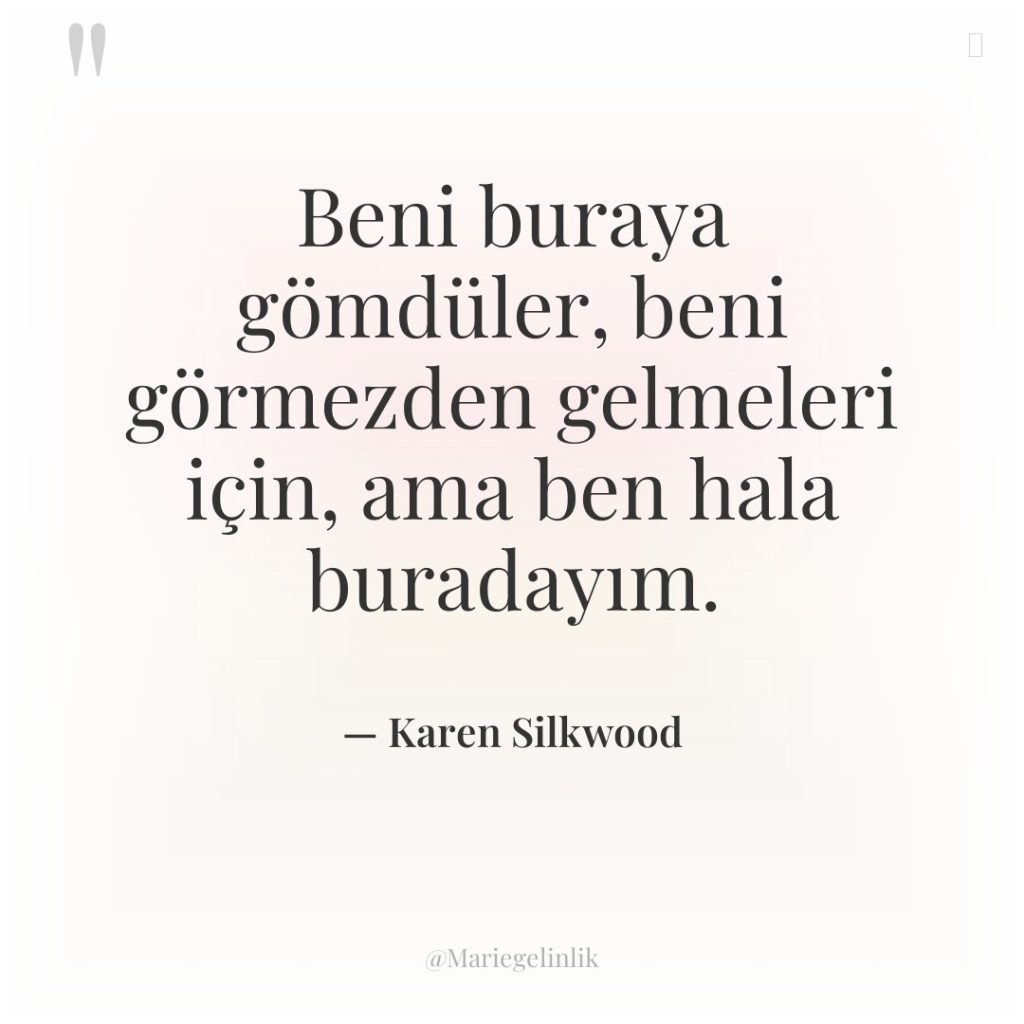 Beni buraya gömdüler, beni görmezden gelmeleri için, ama ben hala…