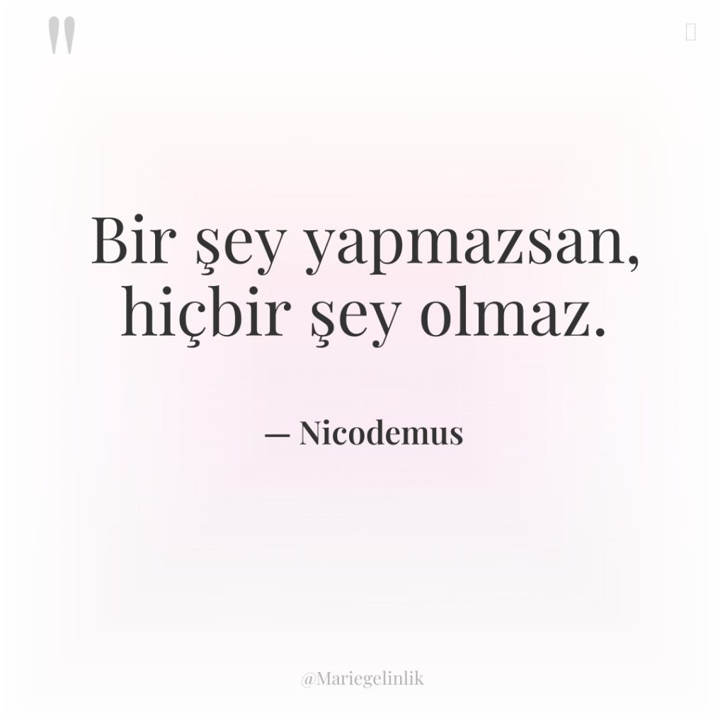 Bir şey yapmazsan, hiçbir şey olmaz.