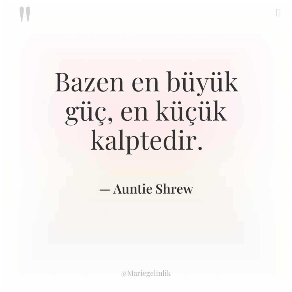 Bazen en büyük güç, en küçük kalptedir.