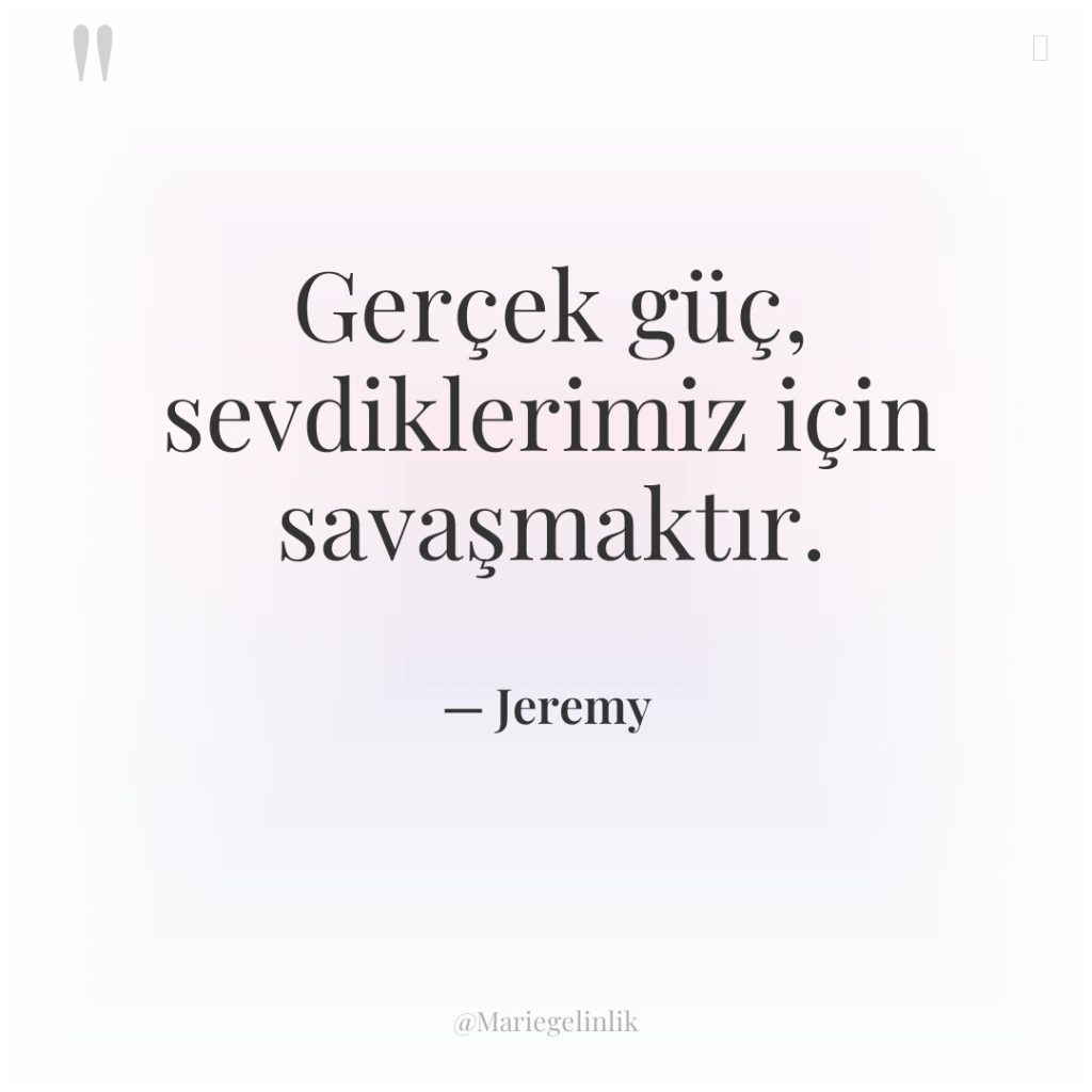 Gerçek güç, sevdiklerimiz için savaşmaktır.