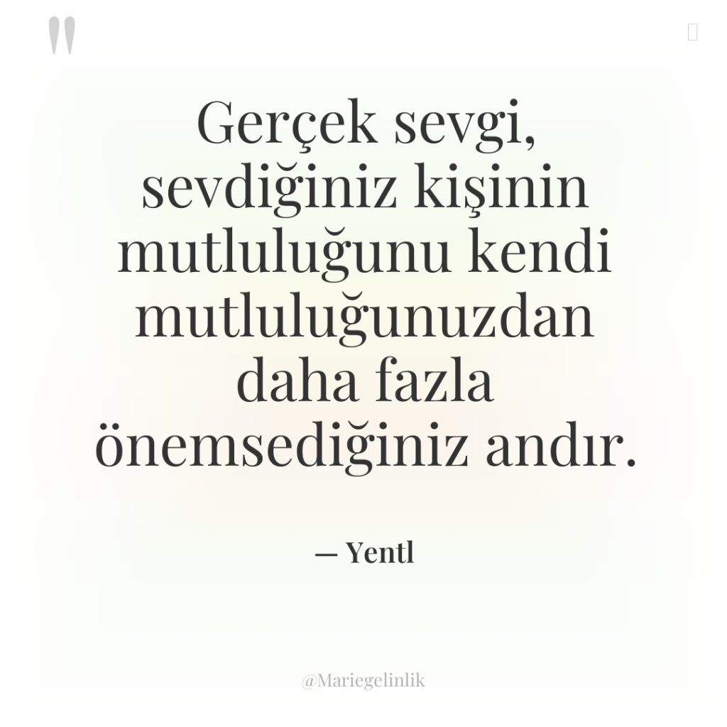 Gerçek sevgi, sevdiğiniz kişinin mutluluğunu kendi mutluluğunuzdan daha fazla önemsediğiniz…