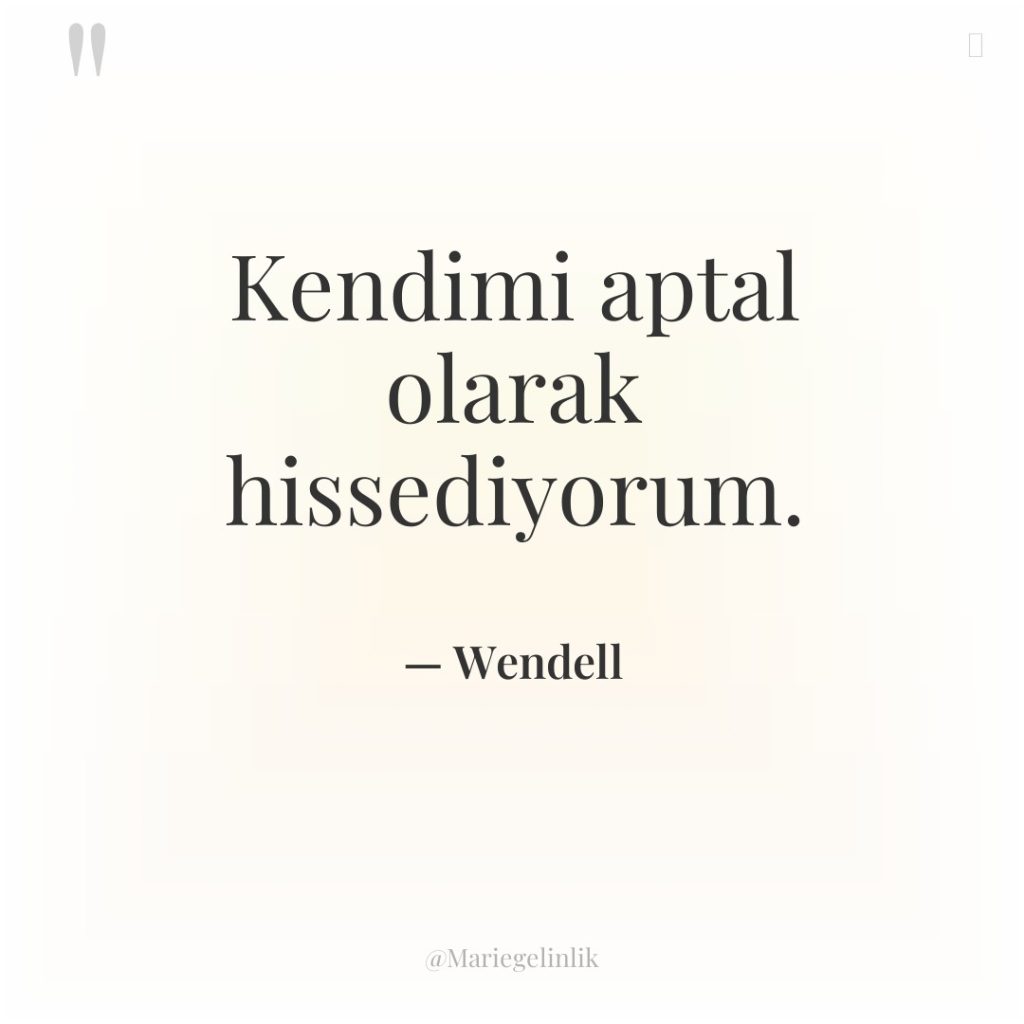 Kendimi aptal olarak hissediyorum.