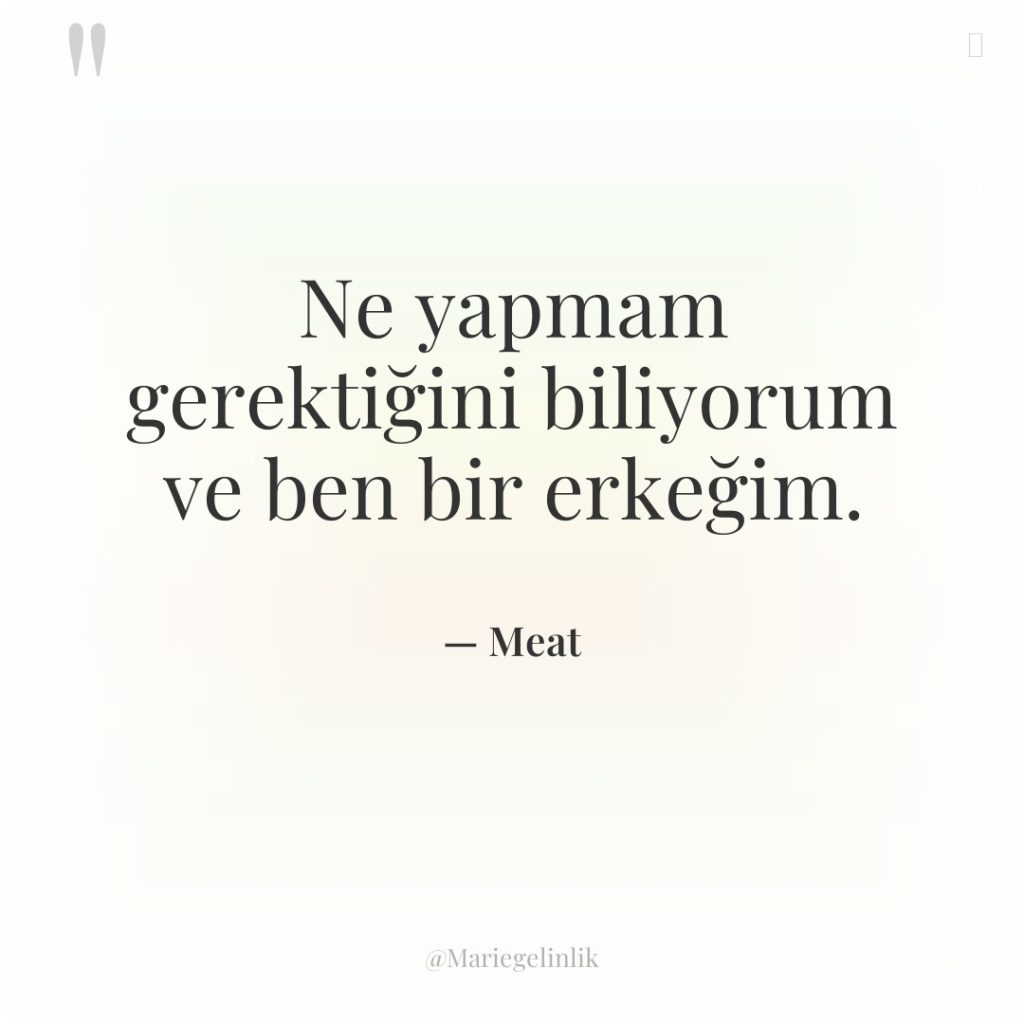 Ne yapmam gerektiğini biliyorum ve ben bir erkeğim.