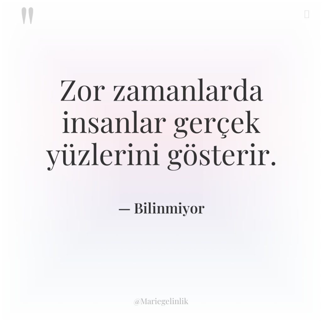 Zor zamanlarda insanlar gerçek yüzlerini gösterir.