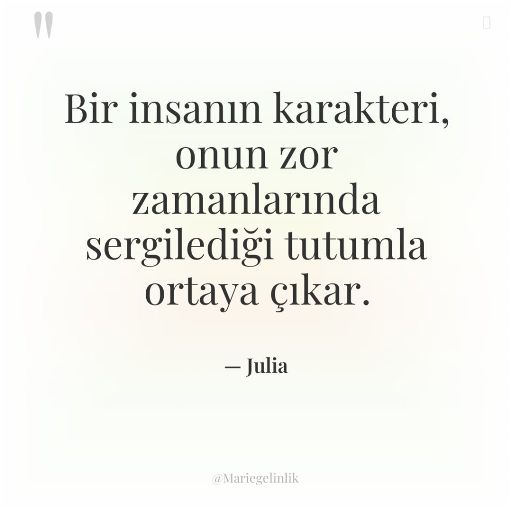 Bir insanın karakteri, onun zor zamanlarında sergilediği tutumla ortaya çıkar.