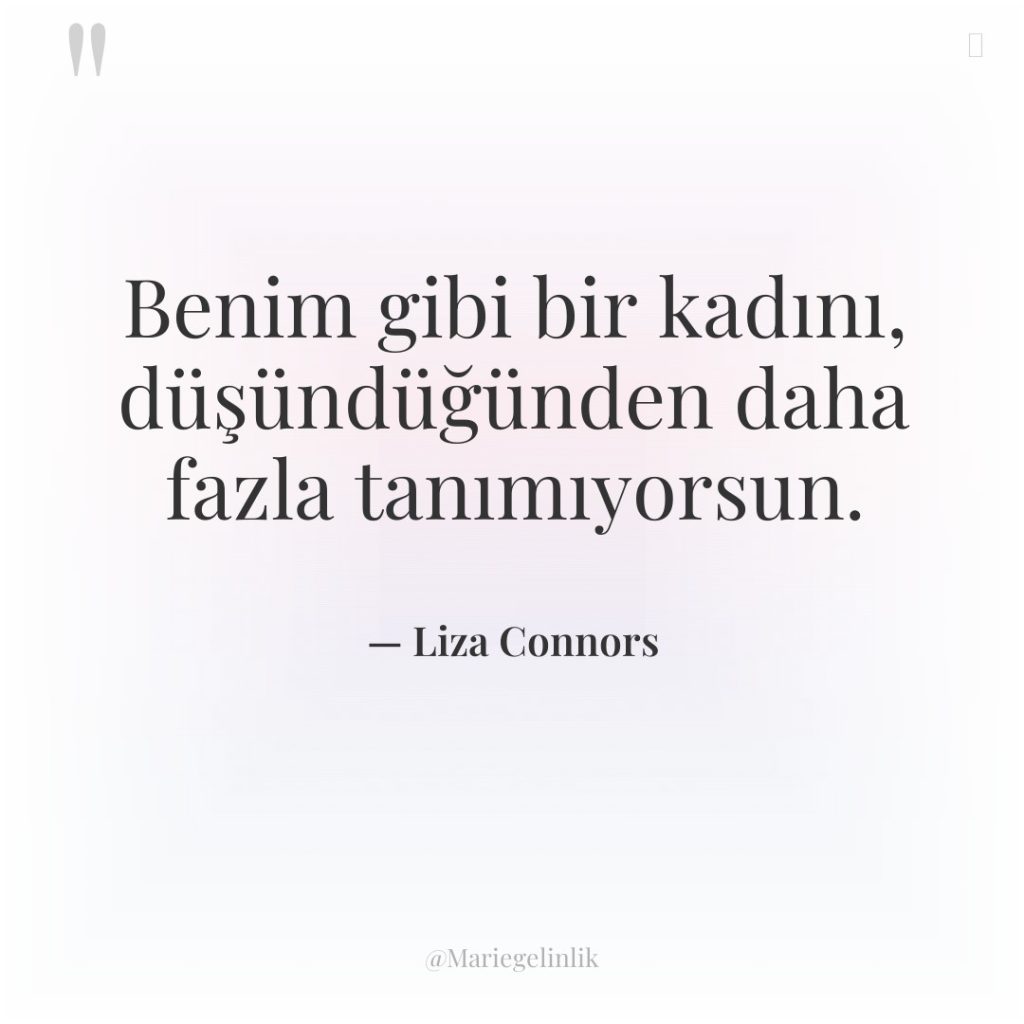 Benim gibi bir kadını, düşündüğünden daha fazla tanımıyorsun.