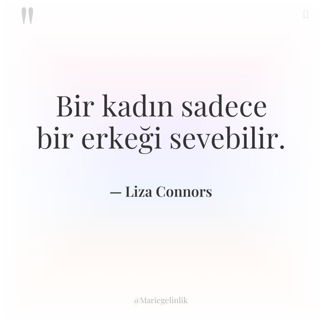 Bir kadın sadece bir erkeği sevebilir.