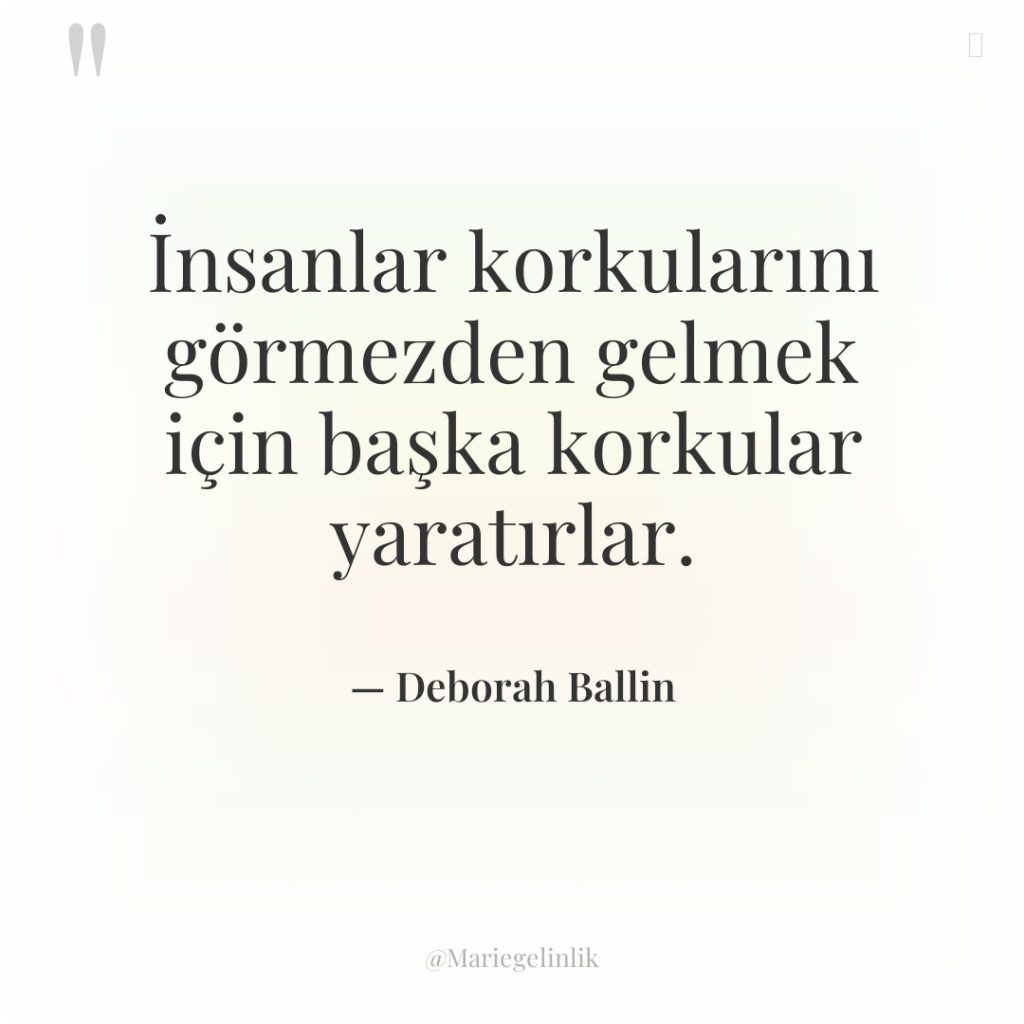 İnsanlar korkularını görmezden gelmek için başka korkular yaratırlar.