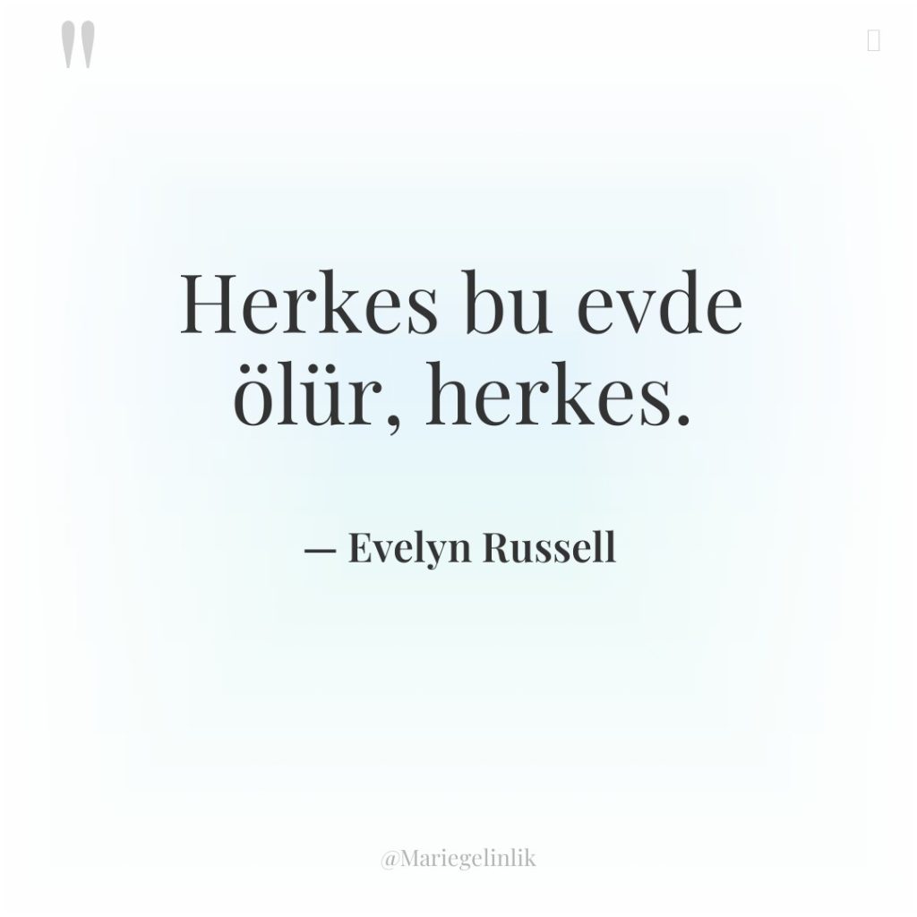 Herkes bu evde ölür, herkes.