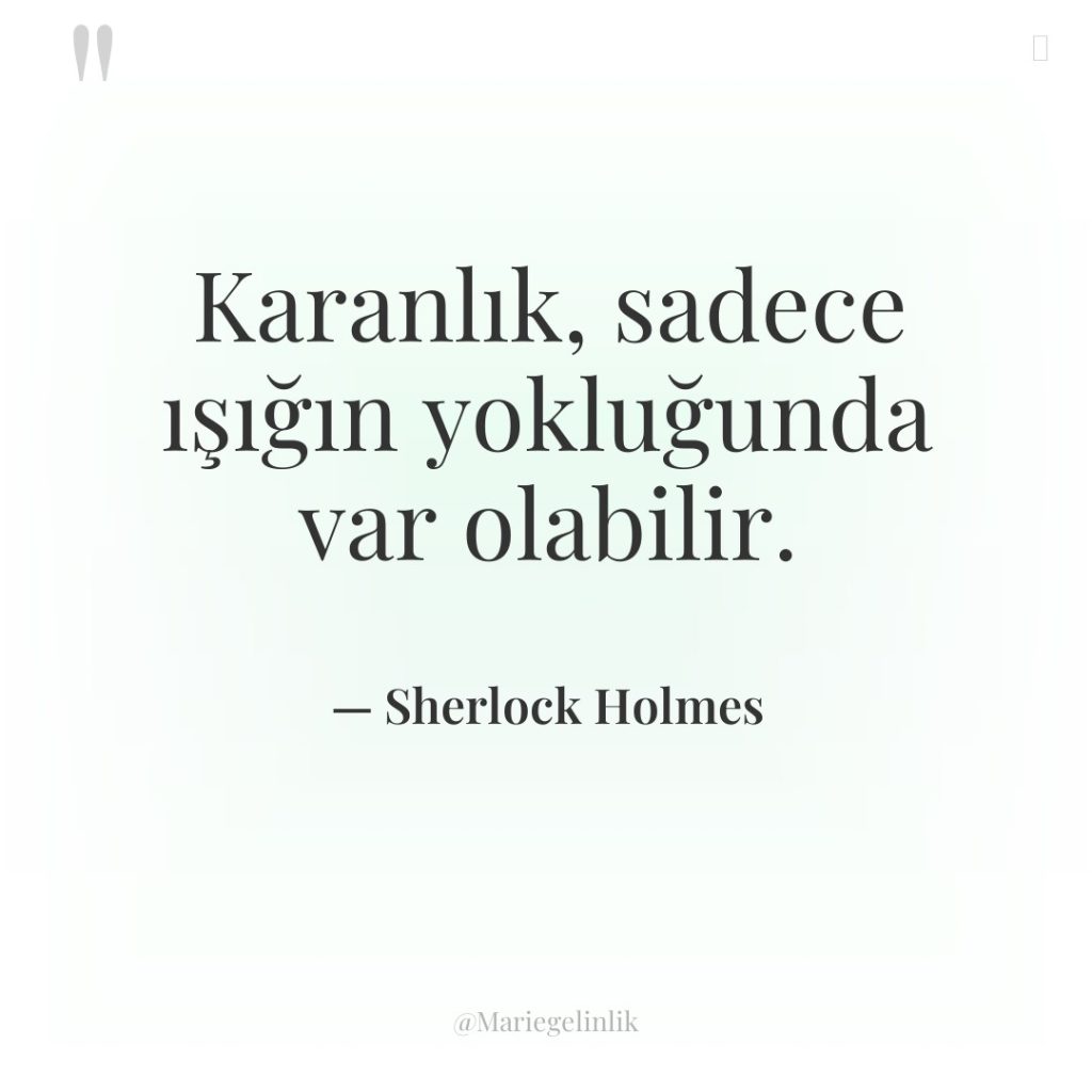 Karanlık, sadece ışığın yokluğunda var olabilir.