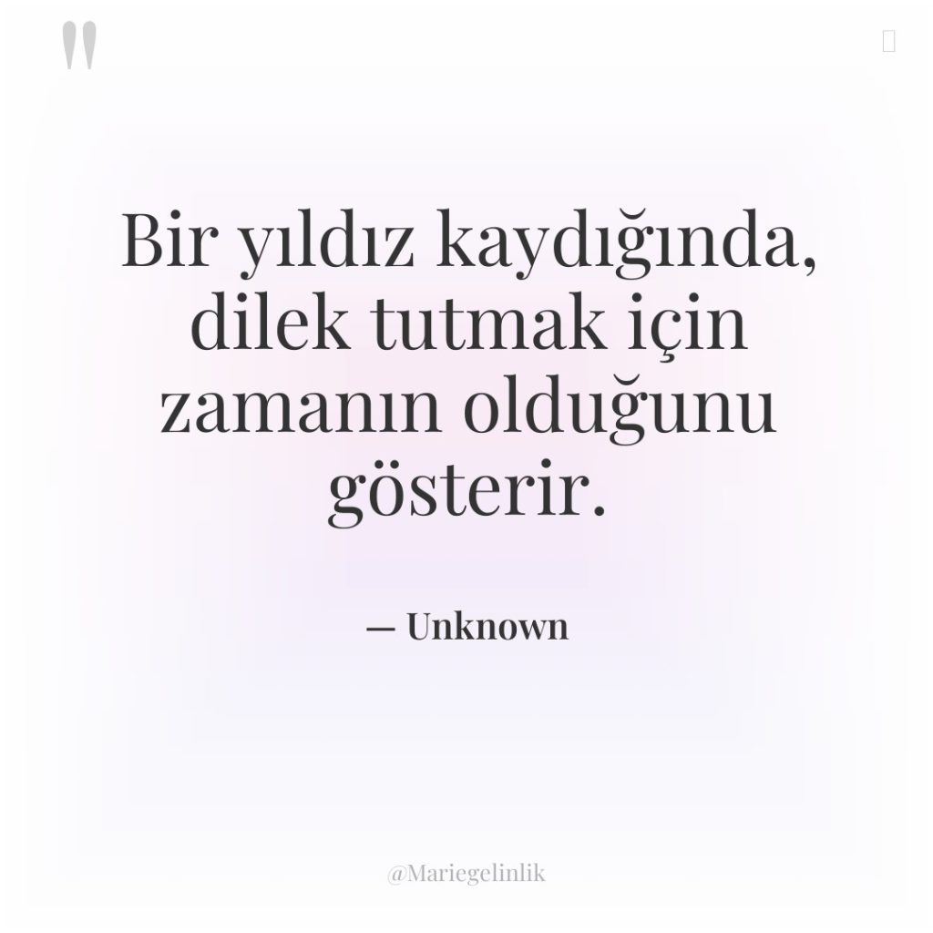 Bir yıldız kaydığında, dilek tutmak için zamanın olduğunu gösterir.
