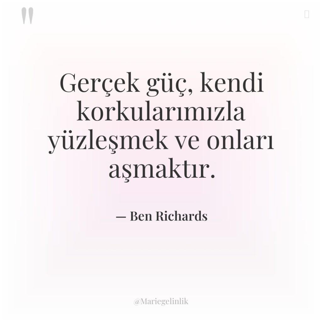 Gerçek güç, kendi korkularımızla yüzleşmek ve onları aşmaktır.