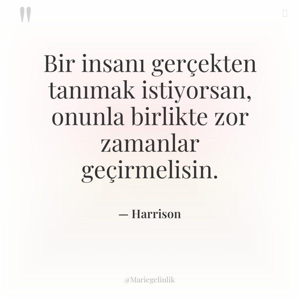 Bir insanı gerçekten tanımak istiyorsan, onunla birlikte zor zamanlar geçirmelisin.