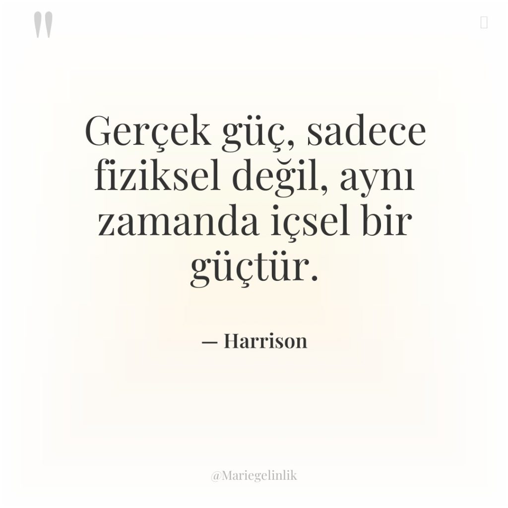 Gerçek güç, sadece fiziksel değil, aynı zamanda içsel bir güçtür.