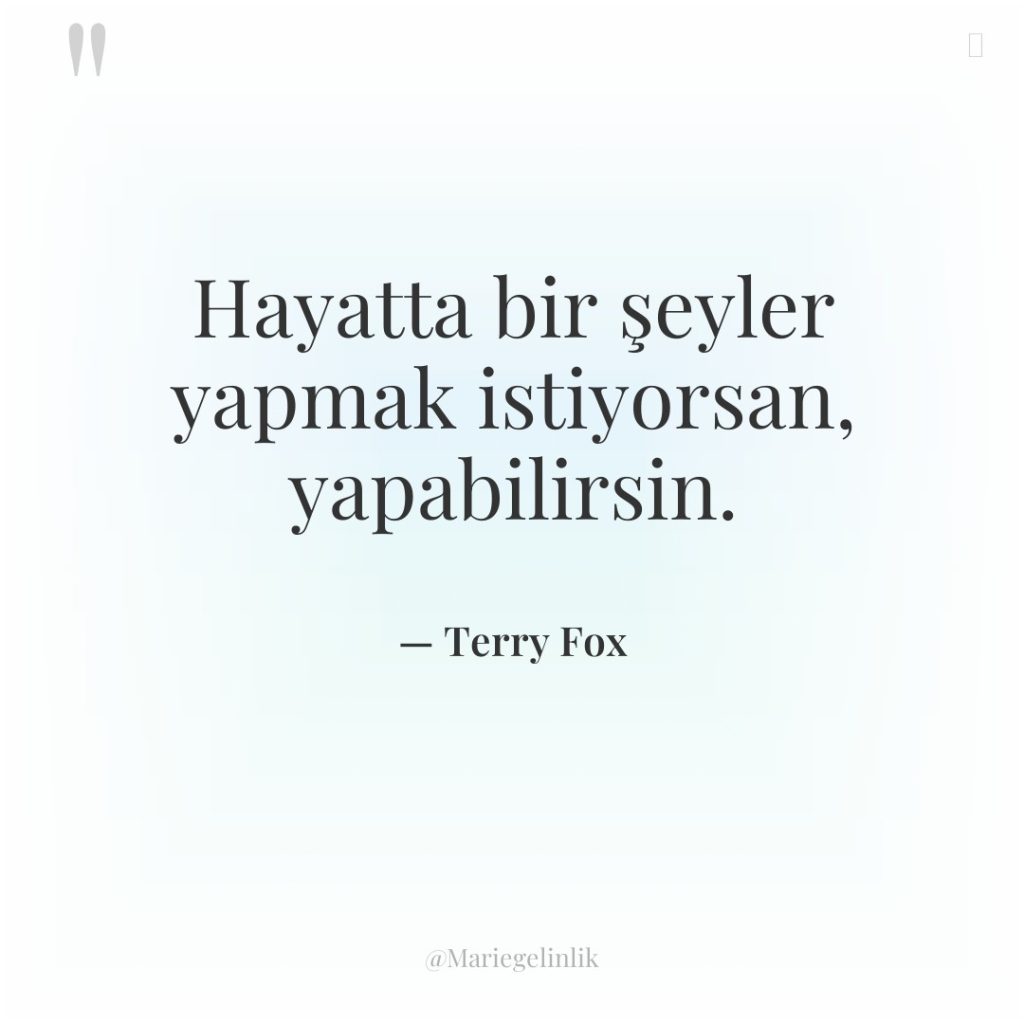 Hayatta bir şeyler yapmak istiyorsan, yapabilirsin.